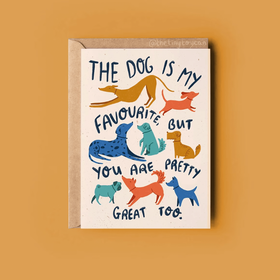 'My dog is my favourite, but you are pretty great too.' Greetings Card - Sprouts of Bristol