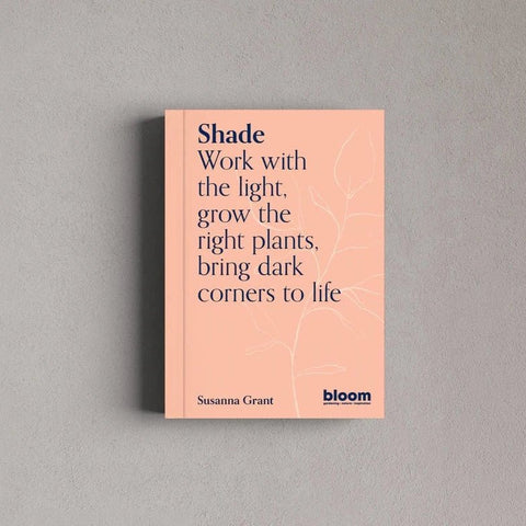 Shade: Work with the light, grow the right plants, bring dark corners to life - Sprouts of Bristol