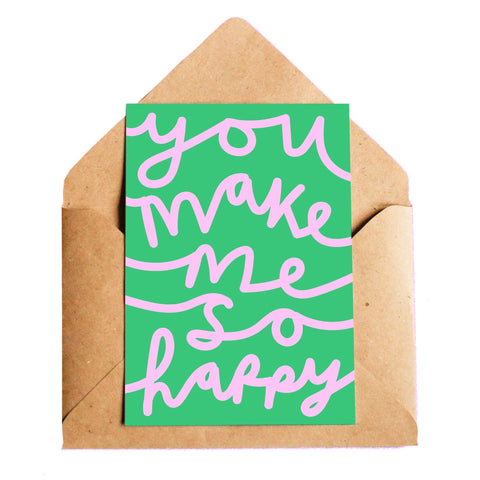 You Make Me So Happy Greetings Card - Sprouts of Bristol